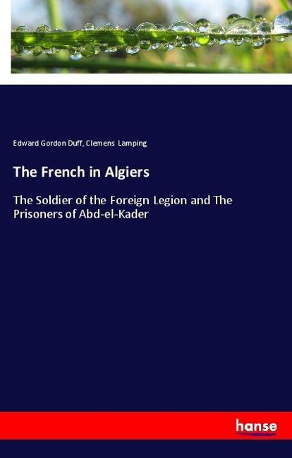 The French in Algiers: The Soldier of the Foreign Legion and The Prisoners of Abd-el-Kader