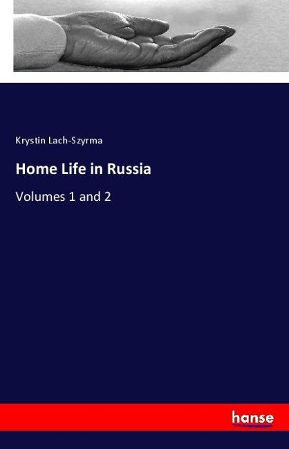 Home Life in Russia: Volumes 1 and 2