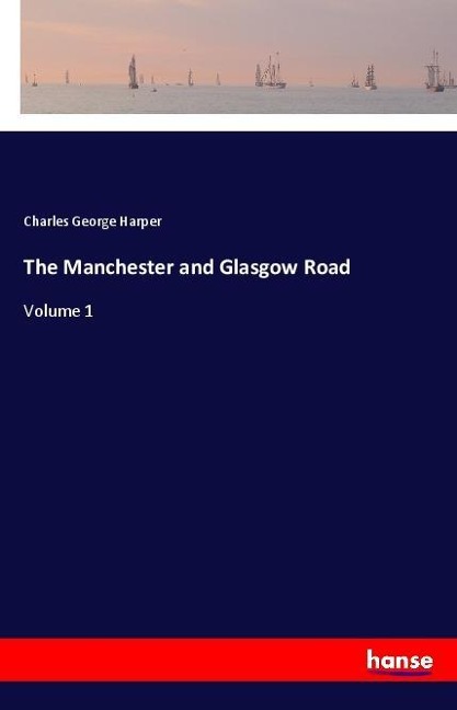 The Manchester and Glasgow Road: Volume 1