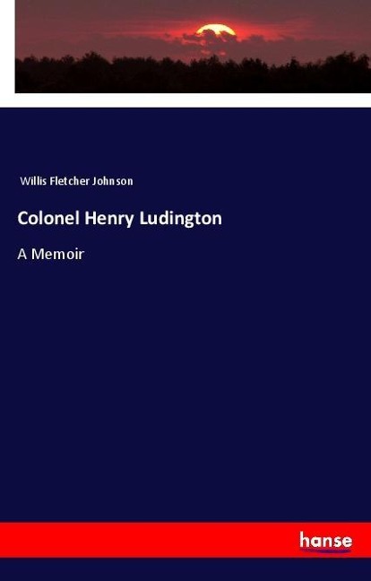 Colonel Henry Ludington: A Memoir