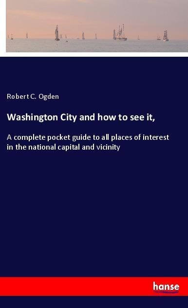 Washington City and how to see it,: A complete pocket guide to all places of interest in the national capital and vicinity