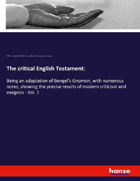 The critical English Testament:: Being an adaptation of Bengel's Gnomon, with numerous notes, showing the precise results of modern criticism and exegesis - Vol. 1