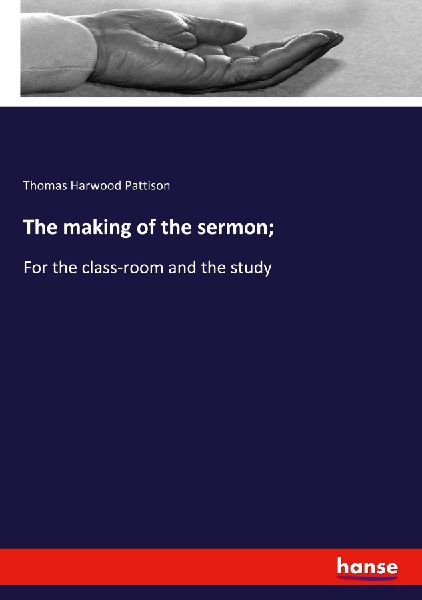 The making of the sermon;: For the class-room and the study