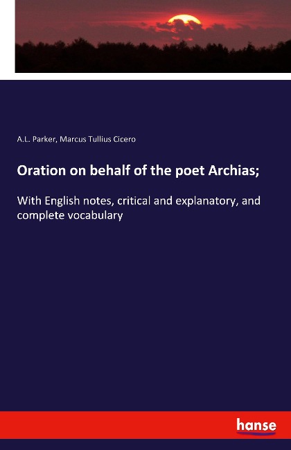 Oration on behalf of the poet Archias;: With English notes, critical and explanatory, and complete vocabulary