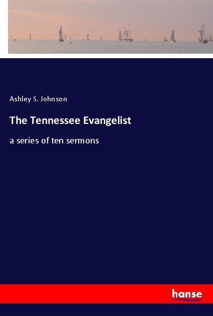 The Tennessee Evangelist: a series of ten sermons