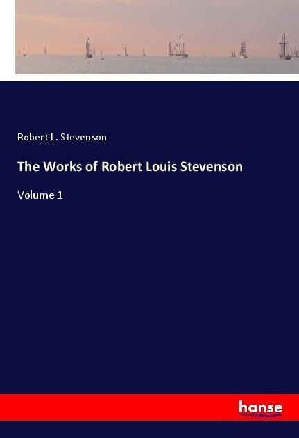 The Works of Robert Louis Stevenson: Volume 1