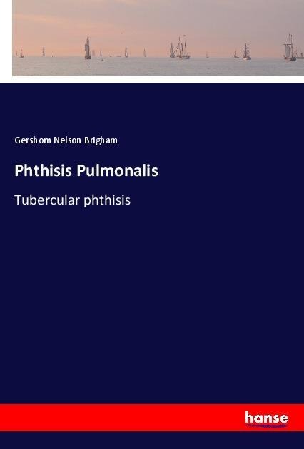 Phthisis Pulmonalis: Tubercular phthisis
