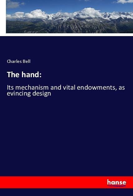 The hand:: Its mechanism and vital endowments, as evincing design