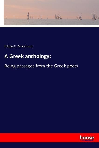 A Greek anthology:: Being passages from the Greek poets