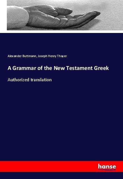 A Grammar of the New Testament Greek: Authorized translation