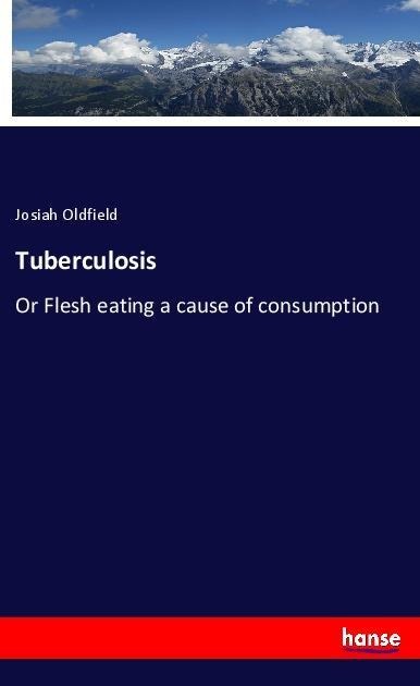 Tuberculosis: Or Flesh eating a cause of consumption