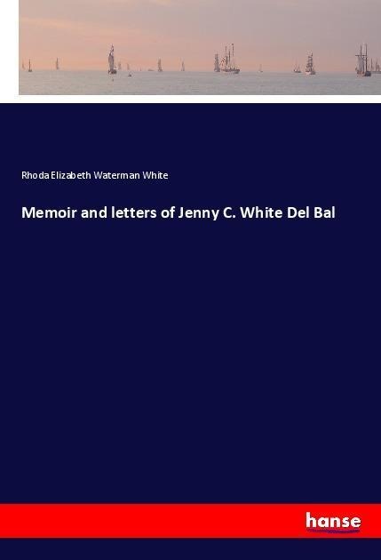 Memoir and letters of Jenny C. White Del Bal
