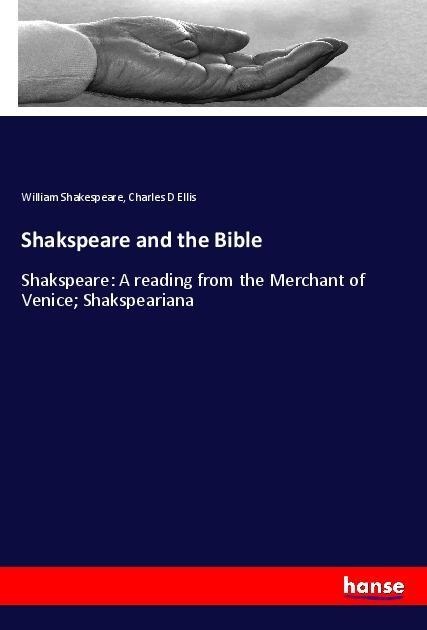 Shakspeare and the Bible: Shakspeare: A reading from the Merchant of Venice; Shakspeariana