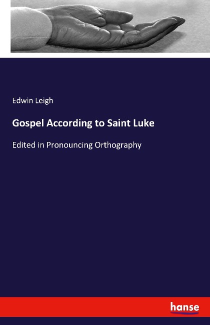 Gospel According to Saint Luke: Edited in Pronouncing Orthography