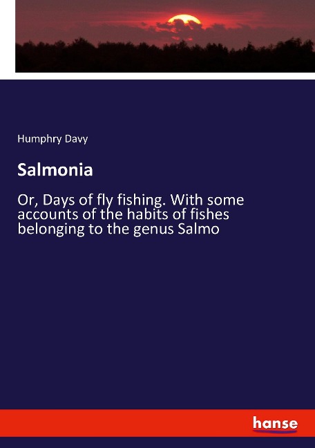 Salmonia: Or, Days of fly fishing. With some accounts of the habits of fishes belonging to the genus Salmo