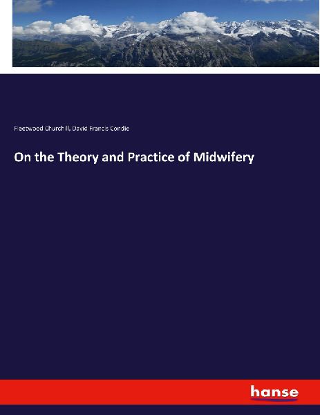 On the Theory and Practice of Midwifery