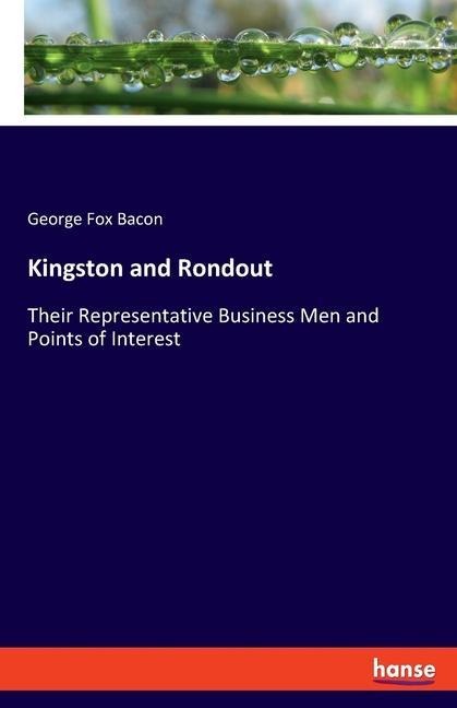Kingston and Rondout: Their Representative Business Men and Points of Interest