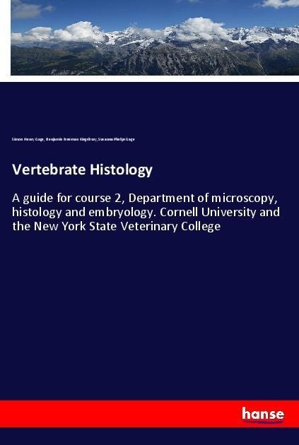 Vertebrate Histology: A guide for course 2, Department of microscopy, histology and embryology. Cornell University and the New York State Veterinary College