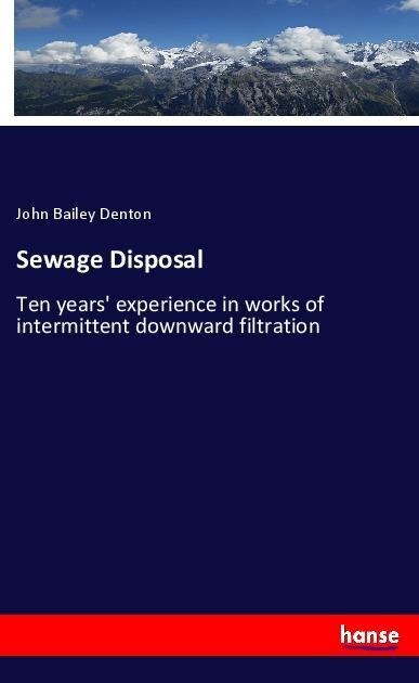 Sewage Disposal: Ten years experience in works of intermittent downward filtration