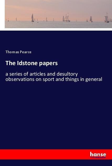 The Idstone papers: a series of articles and desultory observations on sport and things in general