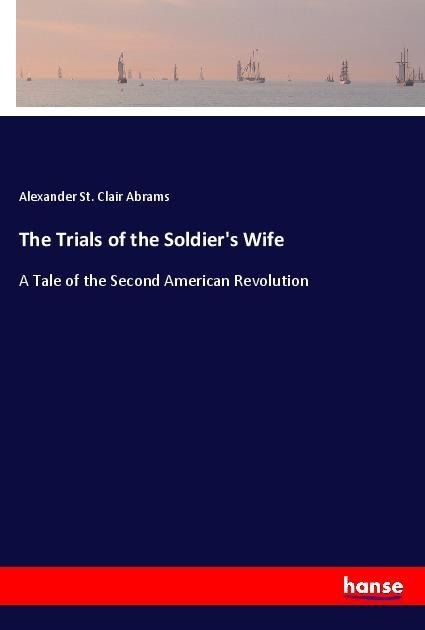 The Trials of the Soldiers Wife: A Tale of the Second American Revolution