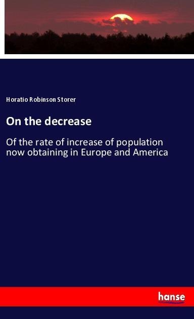 On the decrease: Of the rate of increase of population now obtaining in Europe and America