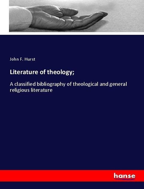 Literature of theology;: A classified bibliography of theological and general religious literature