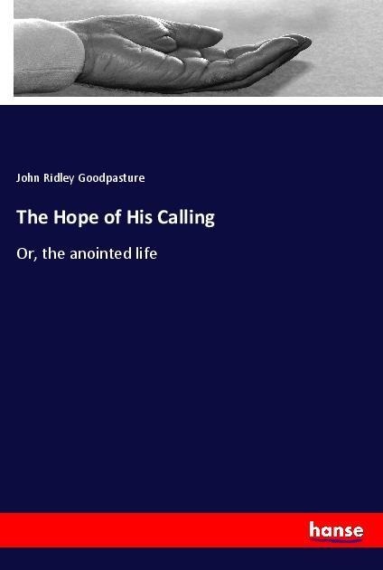 The Hope of His Calling: Or, the anointed life