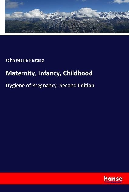 Maternity, Infancy, Childhood: Hygiene of Pregnancy. Second Edition
