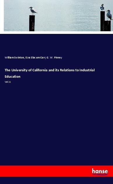 The University of California and its Relations to Industrial Education: Vol. 1