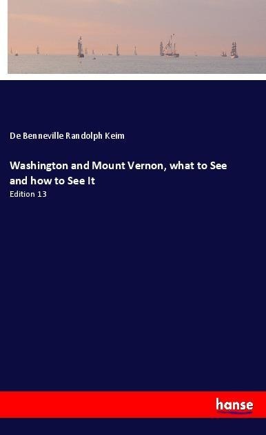Washington and Mount Vernon, what to See and how to See It: Edition 13