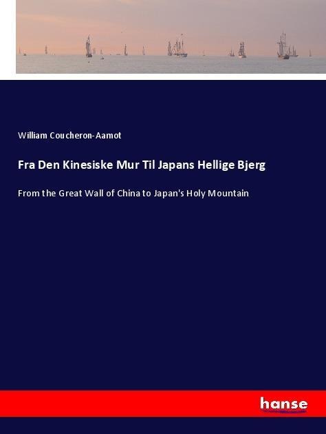 Fra Den Kinesiske Mur Til Japans Hellige Bjerg: From the Great Wall of China to Japan's Holy Mountain