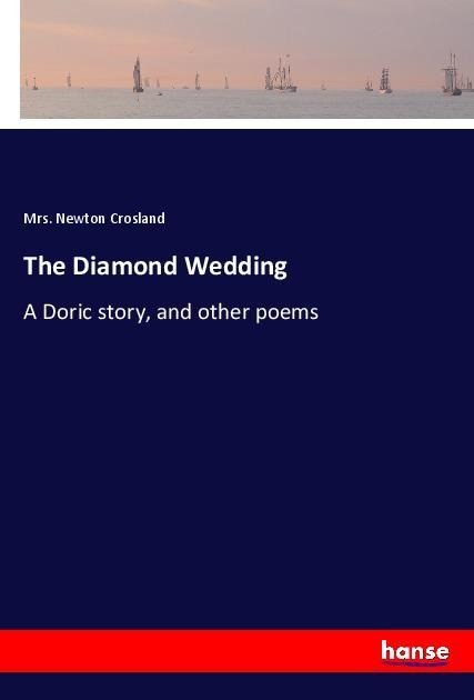 The Diamond Wedding: A Doric story, and other poems