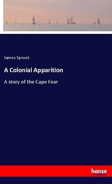 A Colonial Apparition: A story of the Cape Fear