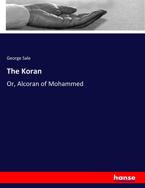 The Koran: Or, Alcoran of Mohammed
