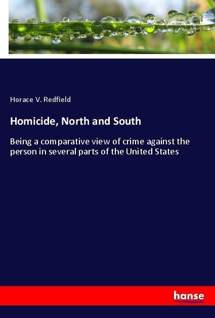 Homicide, North and South: Being a comparative view of crime against the person in several parts of the United States