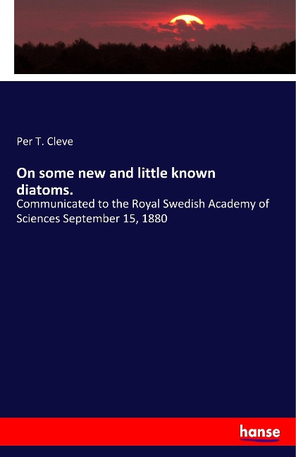 On some new and little known diatoms.: Communicated to the Royal Swedish Academy of Sciences September 15, 1880