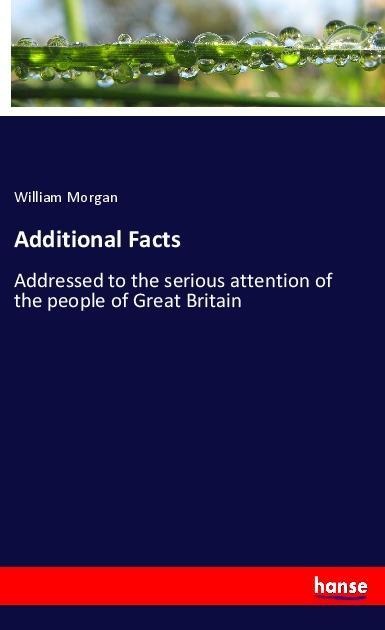 Additional Facts: Addressed to the serious attention of the people of Great Britain