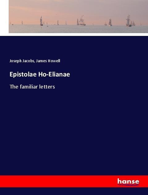 Epistolae Ho-Elianae: The familiar letters