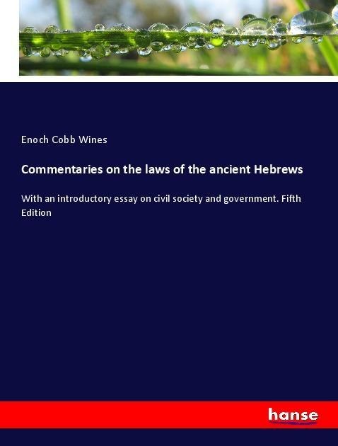 Commentaries on the laws of the ancient Hebrews: With an introductory essay on civil society and government. Fifth Edition