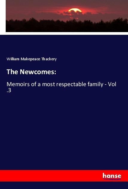 The Newcomes:: Memoirs of a most respectable family - Vol .3