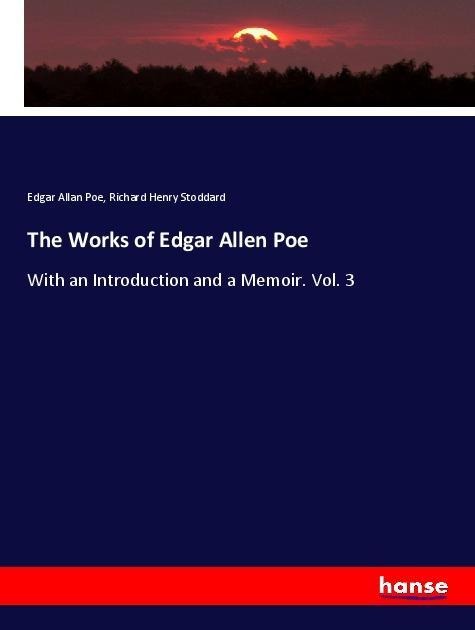 The Works of Edgar Allen Poe: With an Introduction and a Memoir. Vol. 3