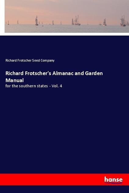 Richard Frotschers Almanac and Garden Manual: for the southern states - Vol. 4