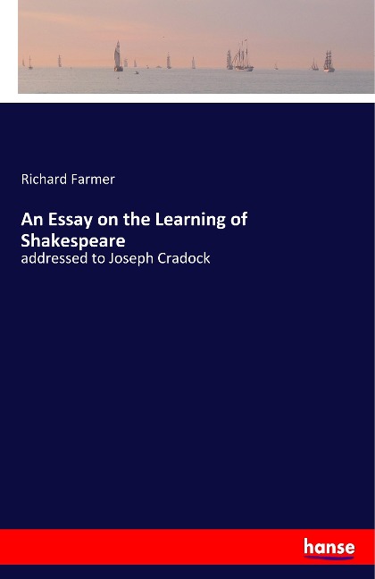 An Essay on the Learning of Shakespeare: addressed to Joseph Cradock