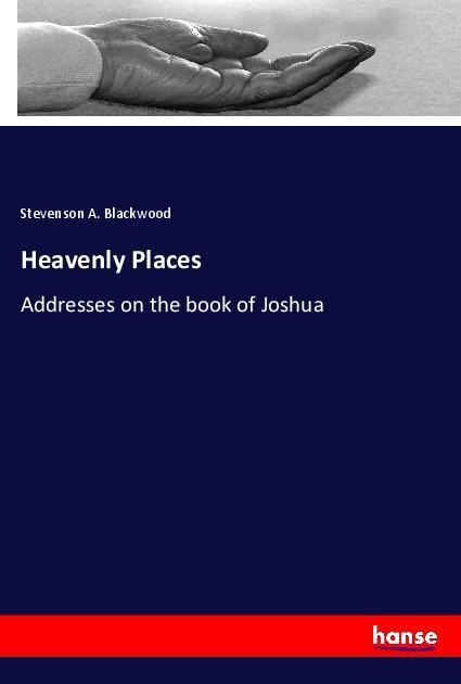 Heavenly Places: Addresses on the book of Joshua