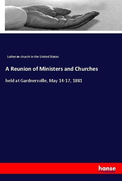A Reunion of Ministers and Churches: held at Gardnersville, May 14-17, 1881