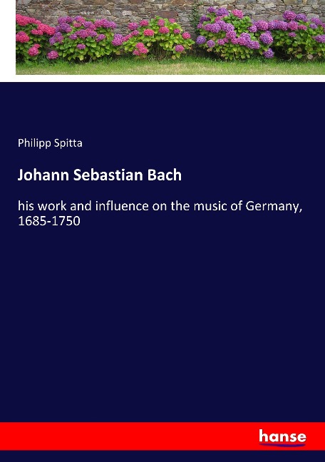 Johann Sebastian Bach: his work and influence on the music of Germany, 1685-1750