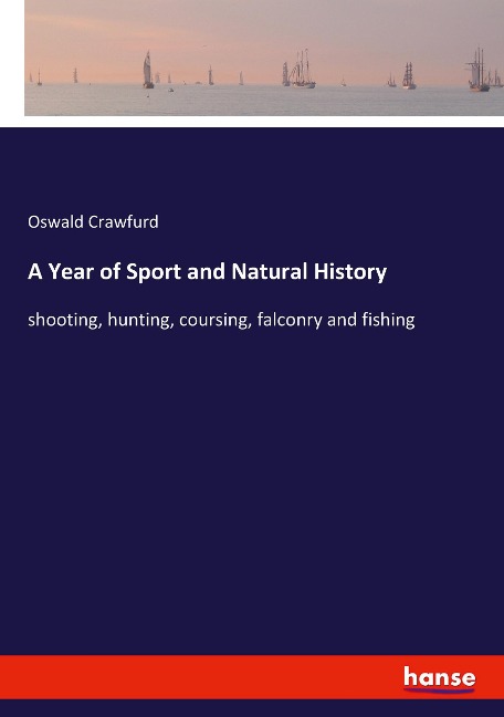 A Year of Sport and Natural History: shooting, hunting, coursing, falconry and fishing
