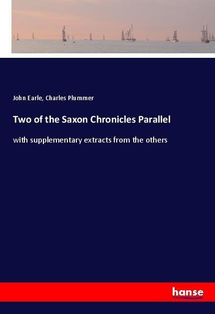 Two of the Saxon Chronicles Parallel: with supplementary extracts from the others