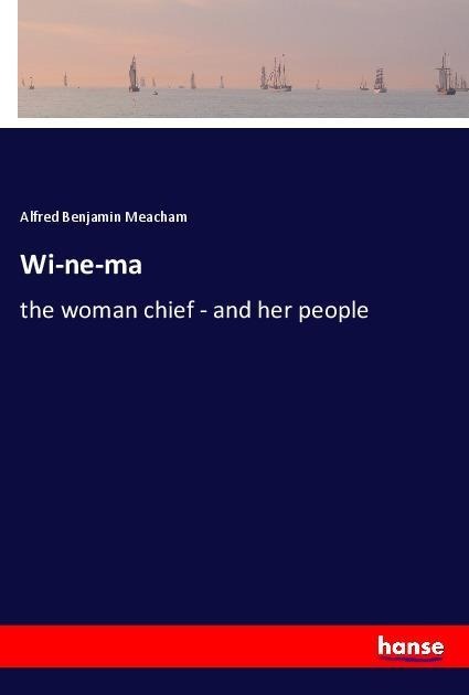 Wi-ne-ma: the woman chief - and her people